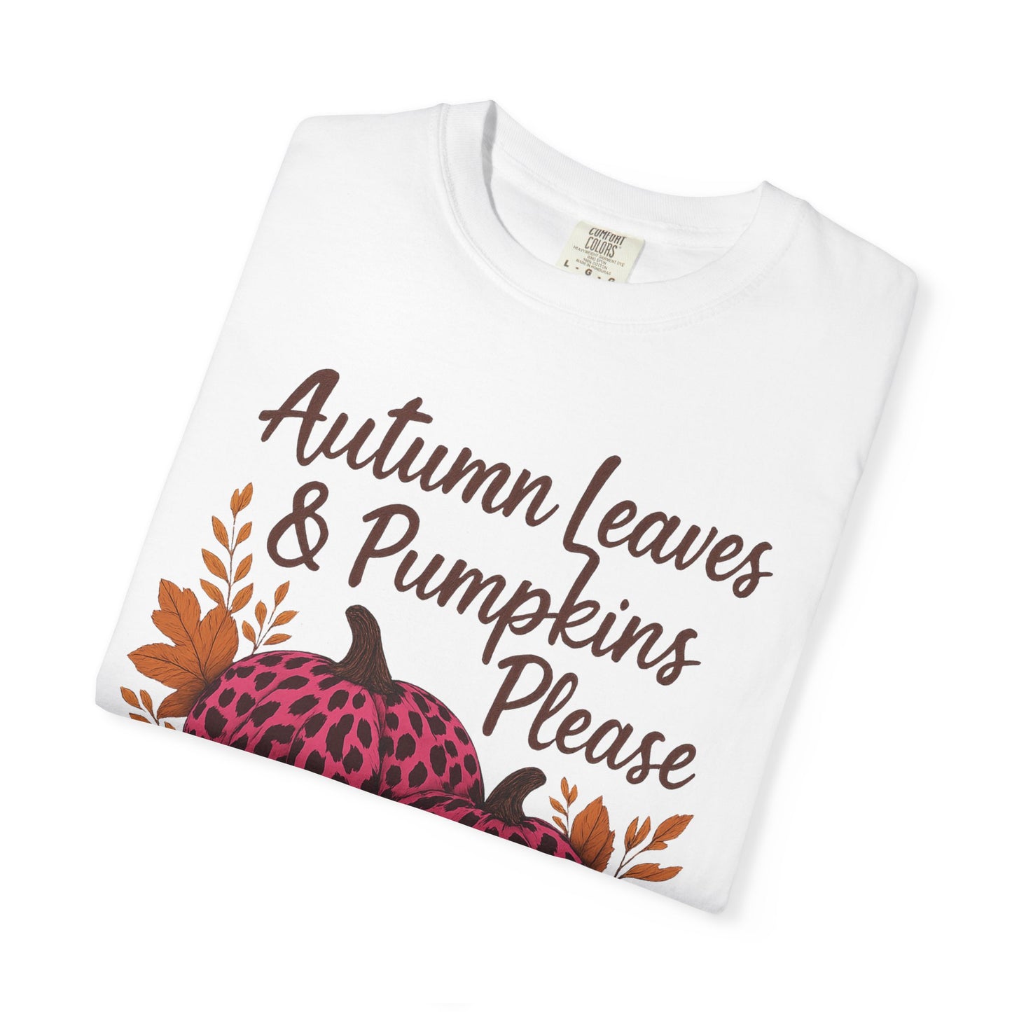 Autumn Leaves & Pumpkins Please - Fall Graphic T-Shirt (Comfort Colors) - Size: S-4XL