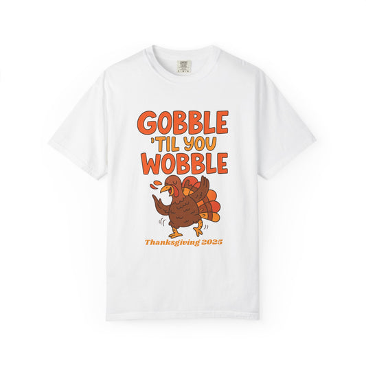 Thanksgiving 2025 Turkey Graphic T-Shirt (Comfort Colors) | Gobble 'Til You Wobble Tee, Unisex Holiday Shirt, Fall Apparel, Thanksgiving Outfit, Family Gathering Wear - Size: S-4XL