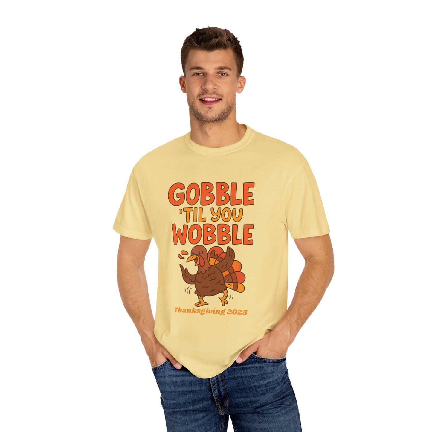 Thanksgiving 2025 Turkey Graphic T-Shirt (Comfort Colors) | Gobble 'Til You Wobble Tee, Unisex Holiday Shirt, Fall Apparel, Thanksgiving Outfit, Family Gathering Wear - Size: S-4XL