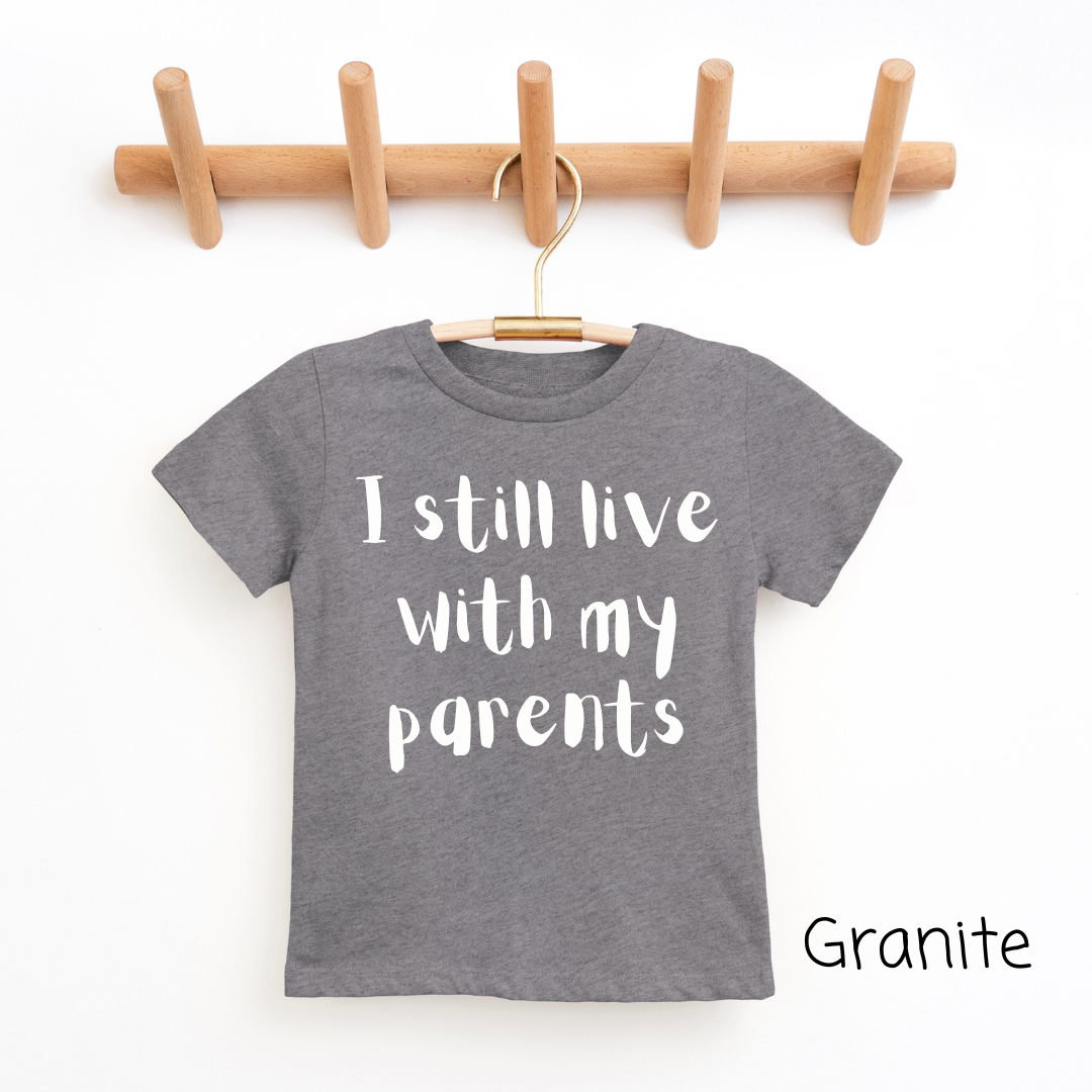 "I Still Live With My Parents" - Youth & Toddler Tee - Size: 2T-YXL