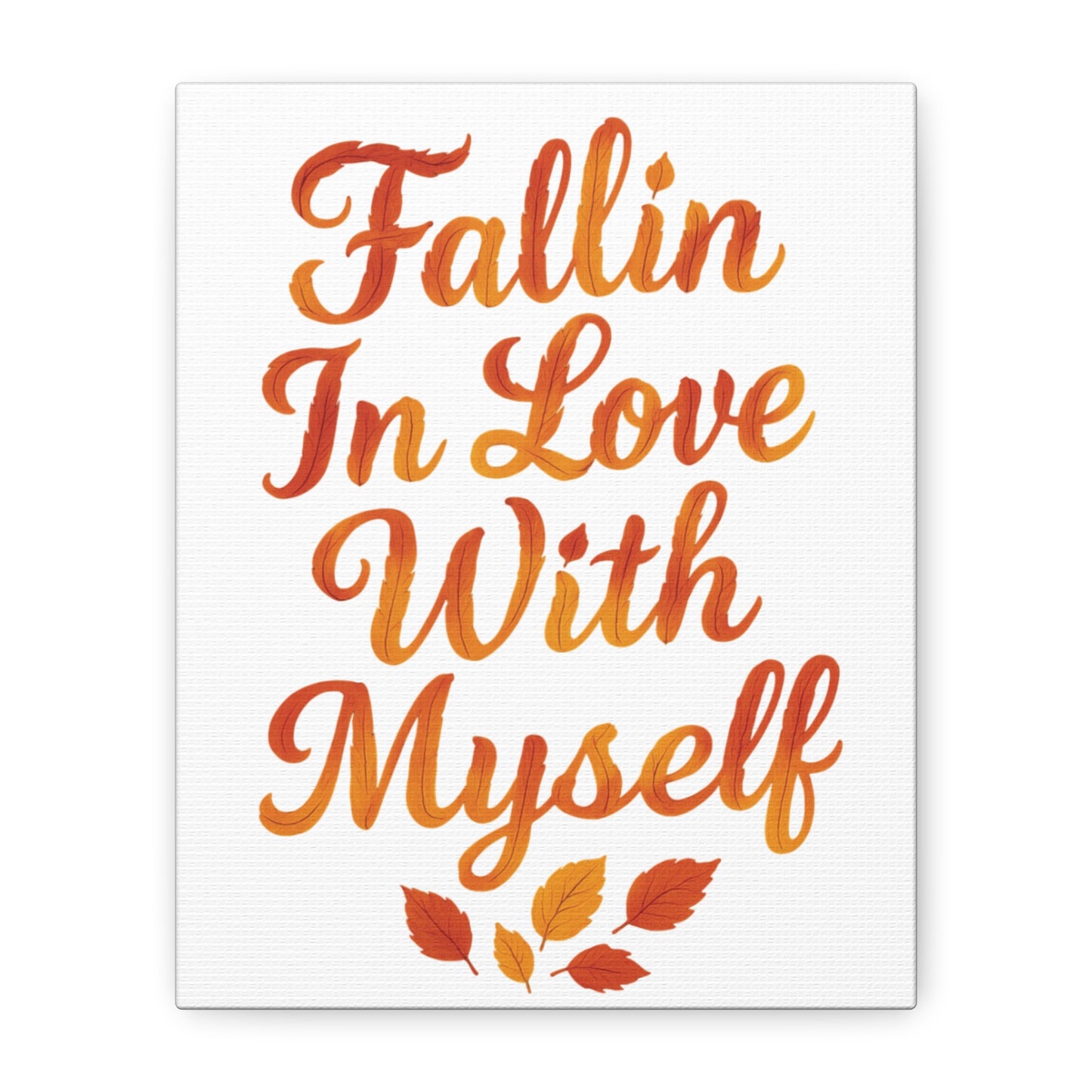 "Fallin In Love With Myself" Autumn Canvas Wall Art – Self-Love Quote with Fall Leaves - Vertical, 8×10" or 18×24"