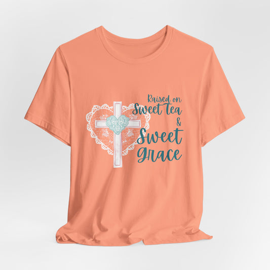 Raised on Sweet Tea & Sweet Grace - Graphic Tee (Bella Canvas) - Size: XS-4XL
