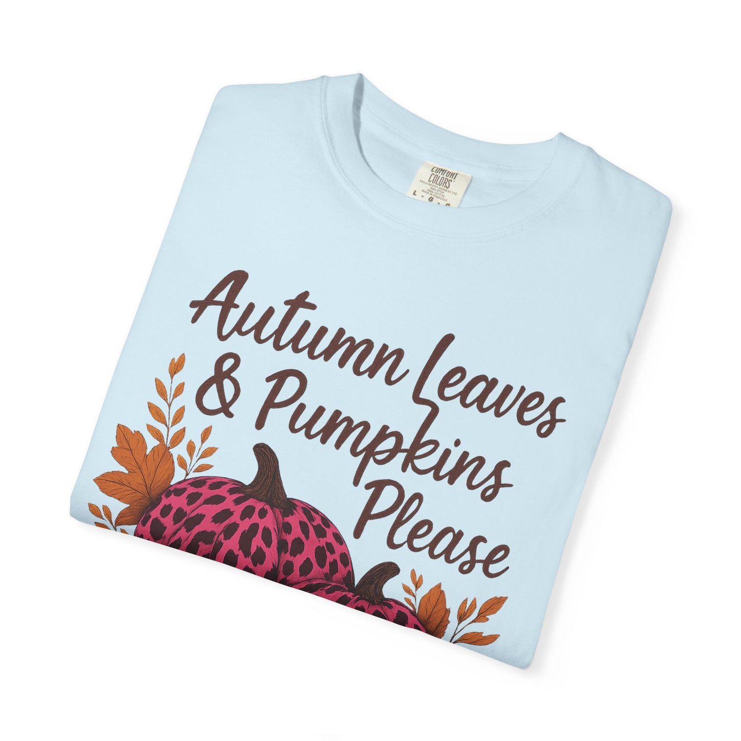 Autumn Leaves & Pumpkins Please - Fall Graphic T-Shirt (Comfort Colors) - Size: S-4XL