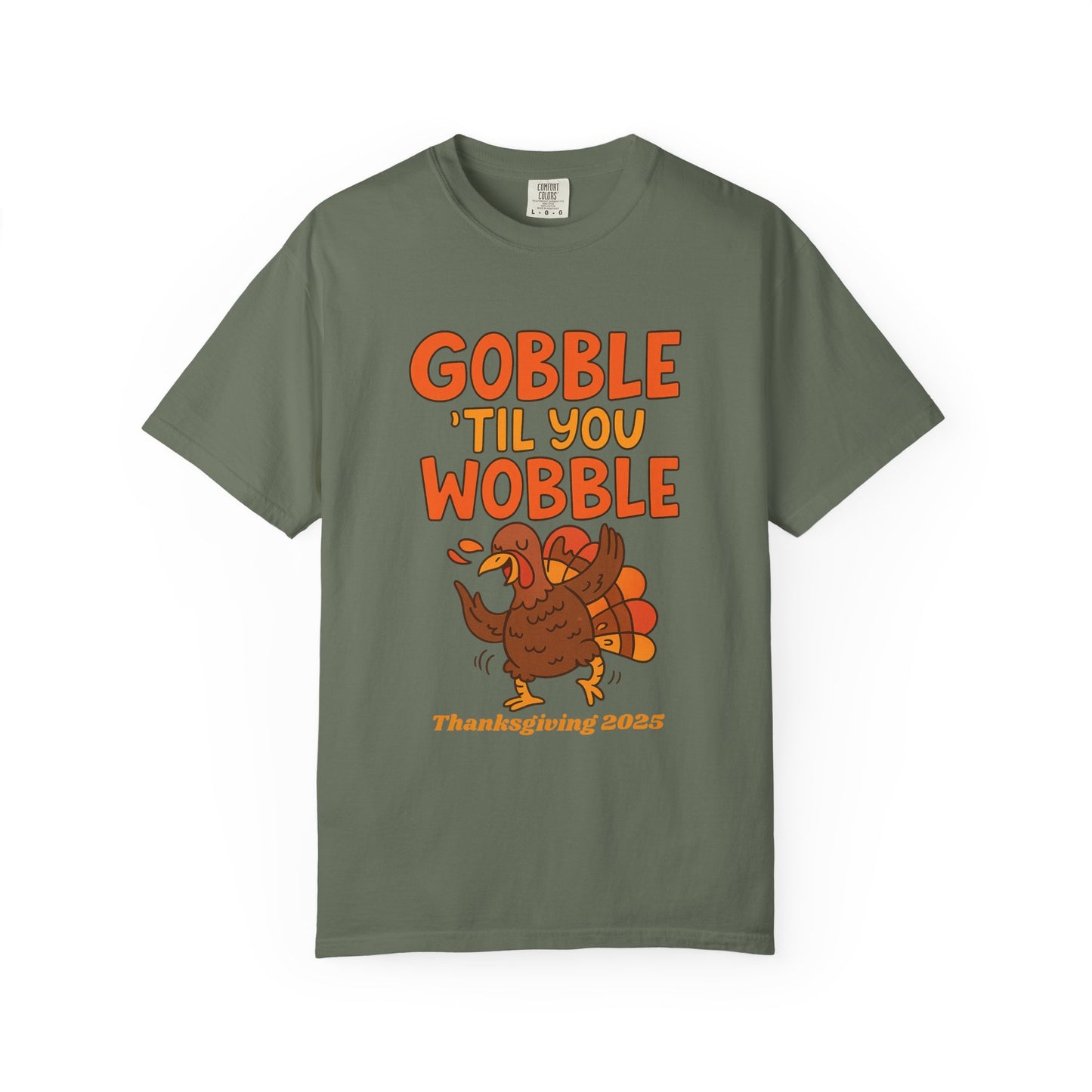 Thanksgiving 2025 Turkey Graphic T-Shirt (Comfort Colors) | Gobble 'Til You Wobble Tee, Unisex Holiday Shirt, Fall Apparel, Thanksgiving Outfit, Family Gathering Wear - Size: S-4XL