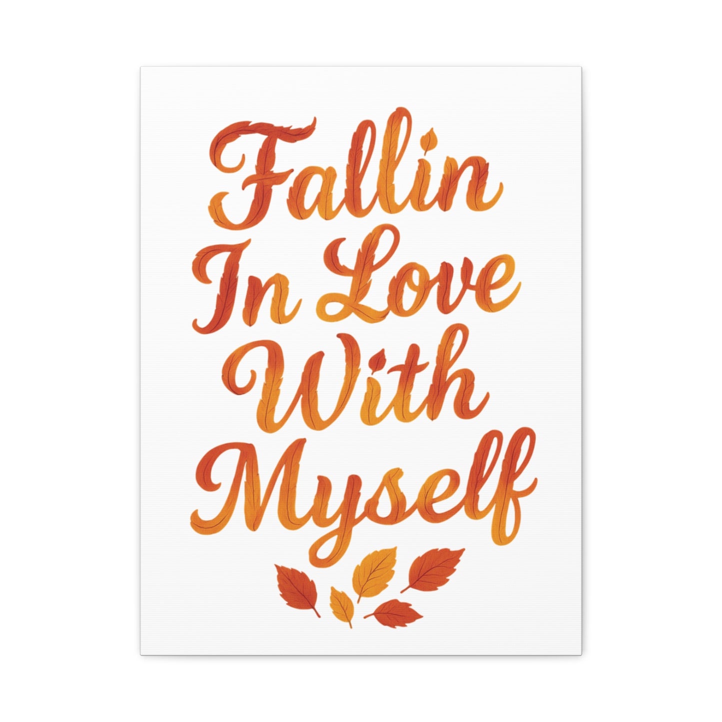 "Fallin In Love With Myself" Autumn Canvas Wall Art – Self-Love Quote with Fall Leaves - Vertical, 8×10" or 18×24"