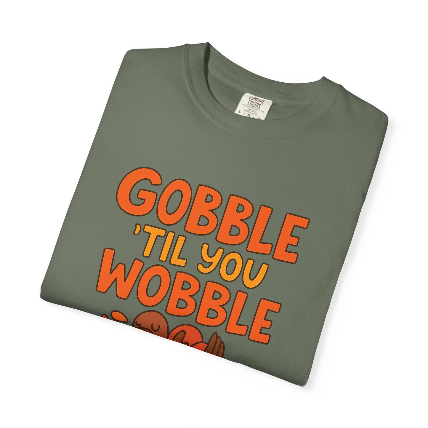 Thanksgiving 2025 Turkey Graphic T-Shirt (Comfort Colors) | Gobble 'Til You Wobble Tee, Unisex Holiday Shirt, Fall Apparel, Thanksgiving Outfit, Family Gathering Wear - Size: S-4XL