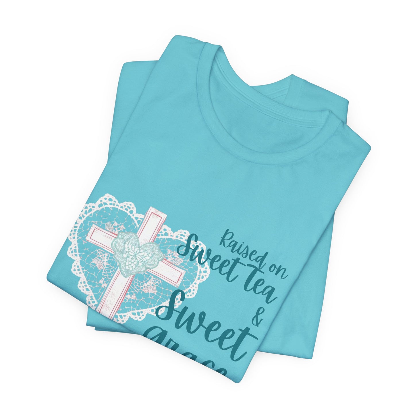 Raised on Sweet Tea & Sweet Grace - Graphic Tee (Bella Canvas) - Size: XS-4XL
