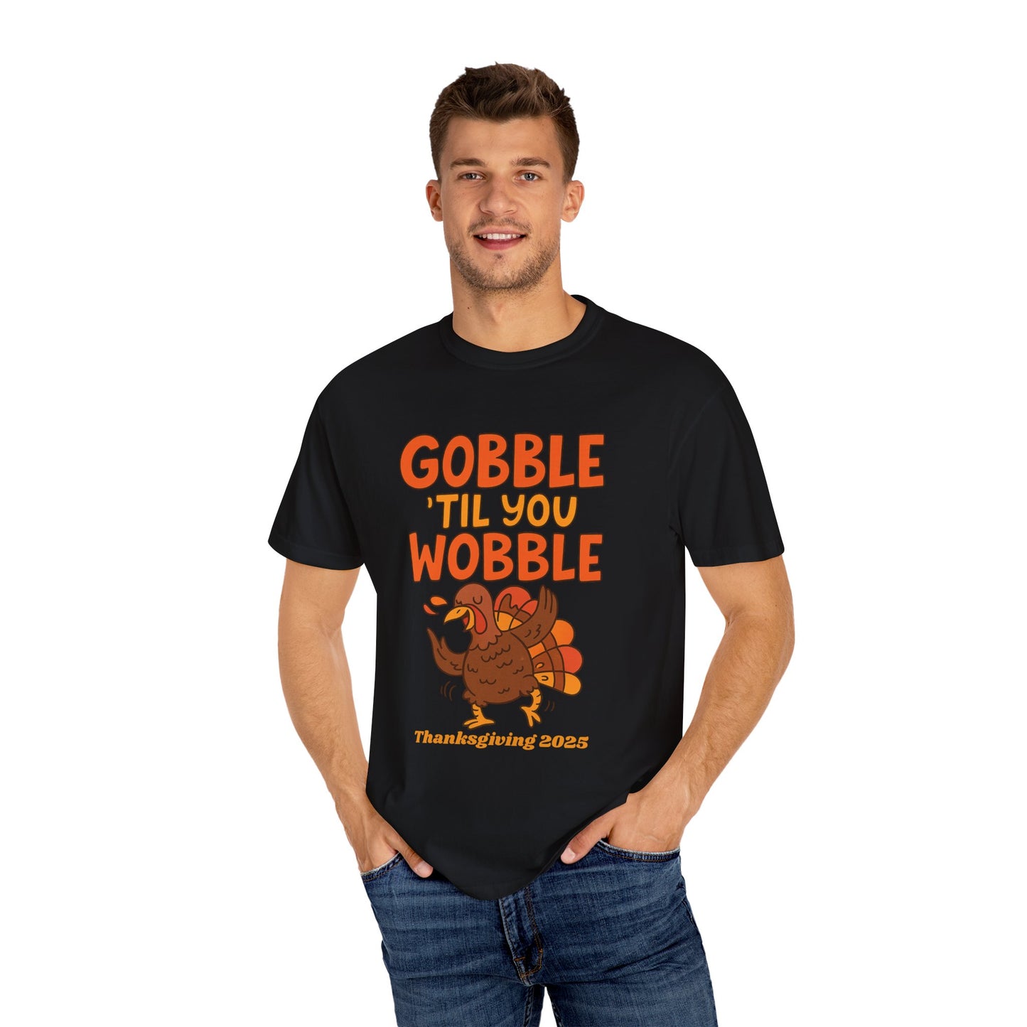 Thanksgiving 2025 Turkey Graphic T-Shirt (Comfort Colors) | Gobble 'Til You Wobble Tee, Unisex Holiday Shirt, Fall Apparel, Thanksgiving Outfit, Family Gathering Wear - Size: S-4XL