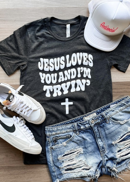 Jesus Loves You & I'm Tryin' - Graphic Tee - Size: S-3XL