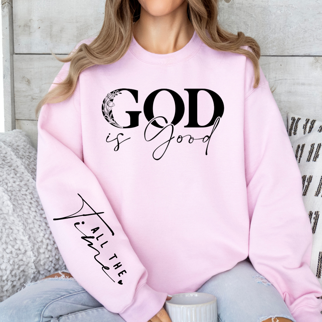 God Is Good All The Time - Graphic Sweatshirt - Size: S-2XL