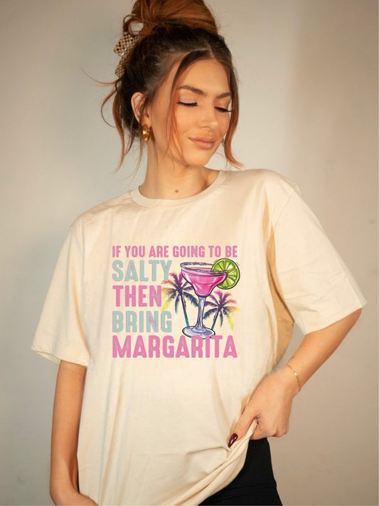 If You Are Going to Be Salty, Then Bring Margarita - Graphic Tee - Size: XS-XL