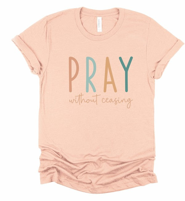 Pray without Ceasing - Bella Canvas Graphic Tee - Size: XS-XL