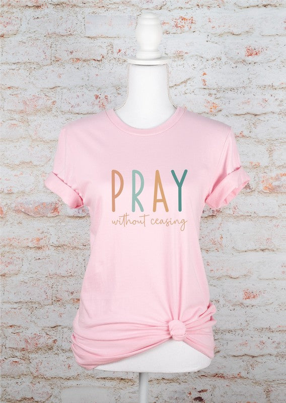 Pray without Ceasing - Bella Canvas Graphic Tee - Size: XS-XL