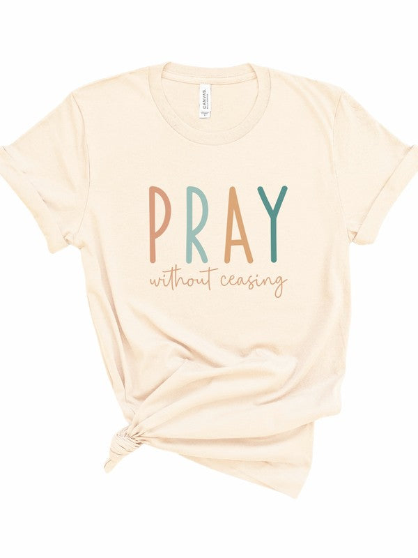 Pray without Ceasing - Bella Canvas Graphic Tee - Size: XS-XL