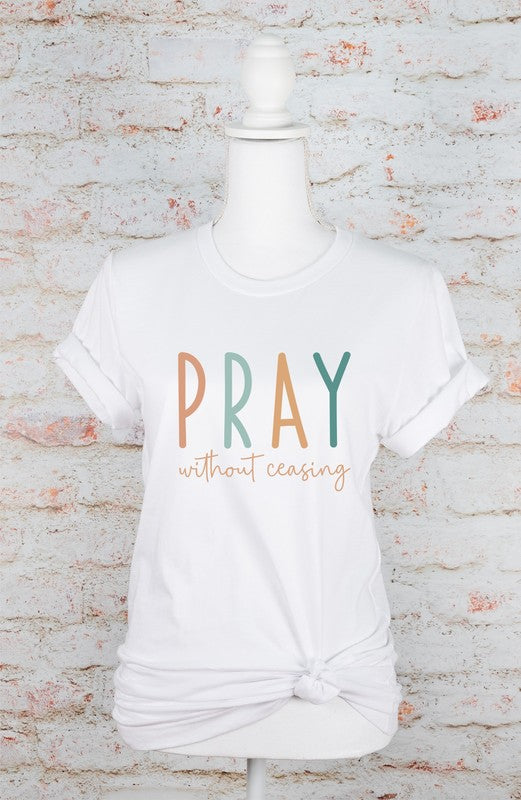 Pray without Ceasing - Bella Canvas Graphic Tee - Size: XS-XL