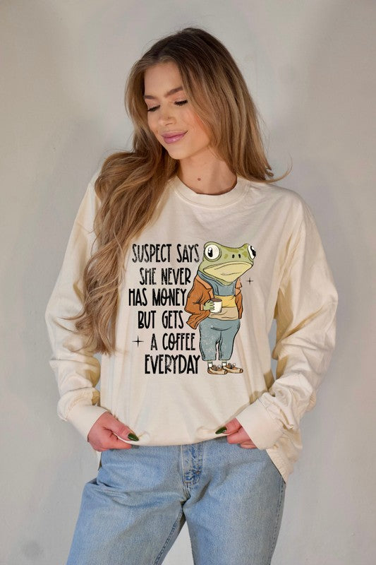 Suspect Never Has Money But Gets Coffee Everyday - Long Sleeve Graphic Tee - Size: 2XL-3XL