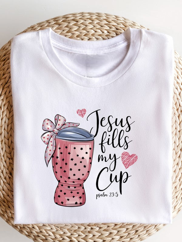 Jesus Fill My Cup - Graphic Tee - Size: XS-XL