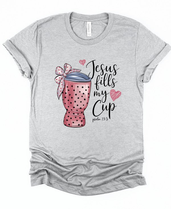 Jesus Fill My Cup - Graphic Tee - Size: XS-XL