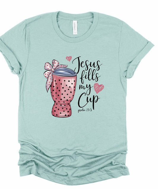 Jesus Fill My Cup - Graphic Tee - Size: XS-XL