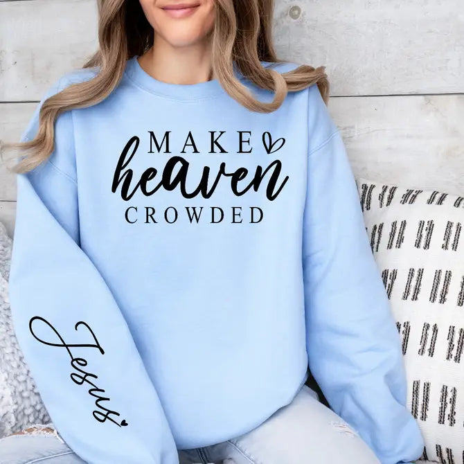 Make Heaven Crowded - Graphic Sweatshirt - Size: S-2XL