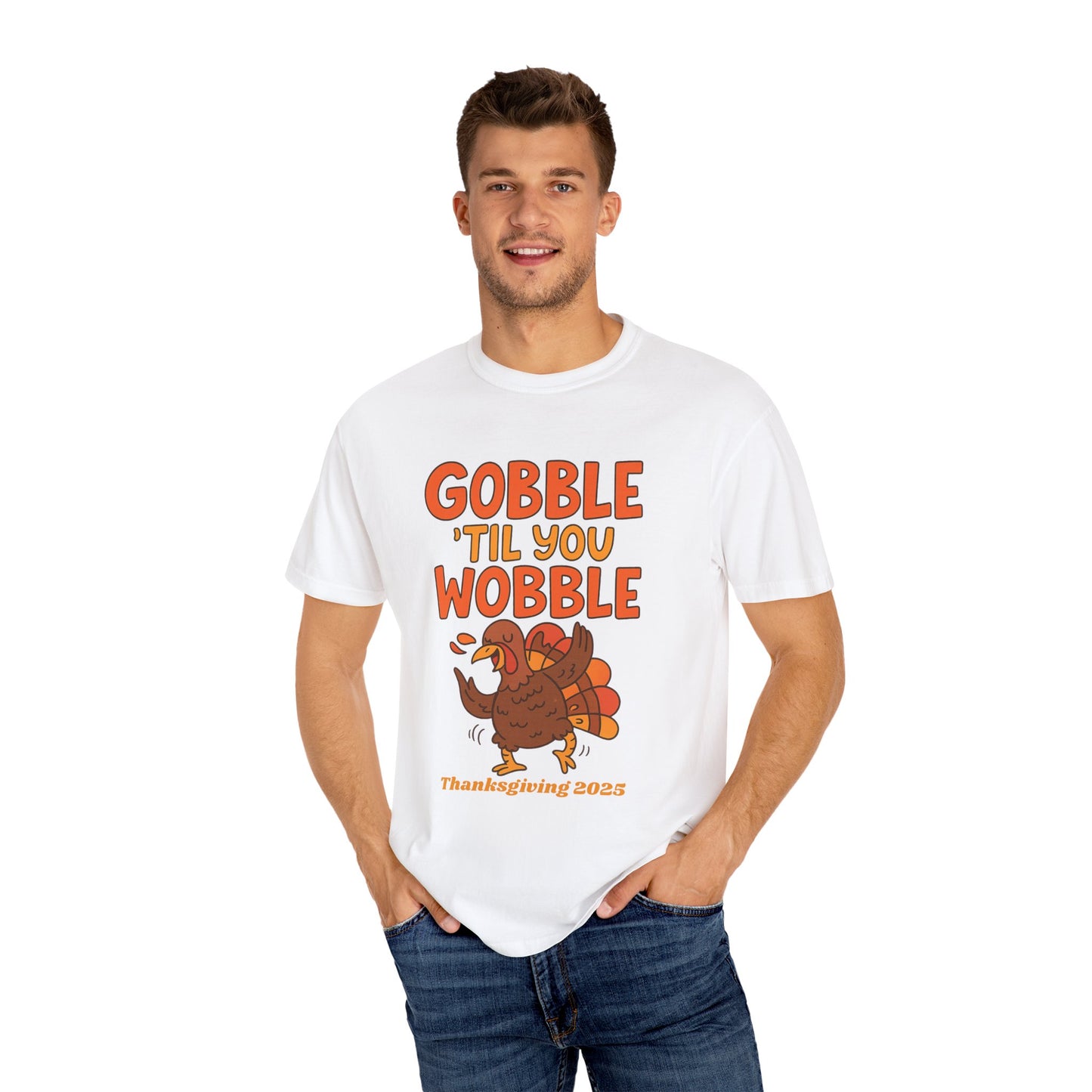 Thanksgiving 2025 Turkey Graphic T-Shirt (Comfort Colors) | Gobble 'Til You Wobble Tee, Unisex Holiday Shirt, Fall Apparel, Thanksgiving Outfit, Family Gathering Wear - Size: S-4XL