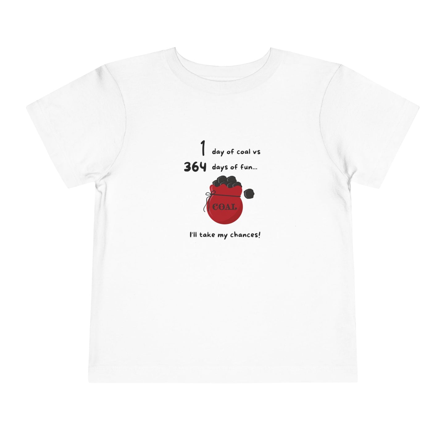 1 Day of Coal vs 364 Days of Fun - Toddler Short Sleeve Tee - Size 2T-5T - Christmas Collection