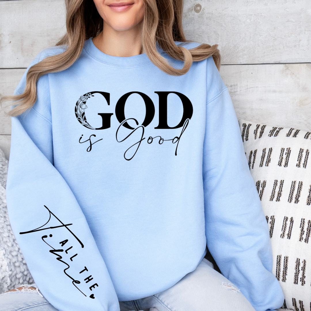 God Is Good All The Time - Graphic Sweatshirt - Size: S-2XL