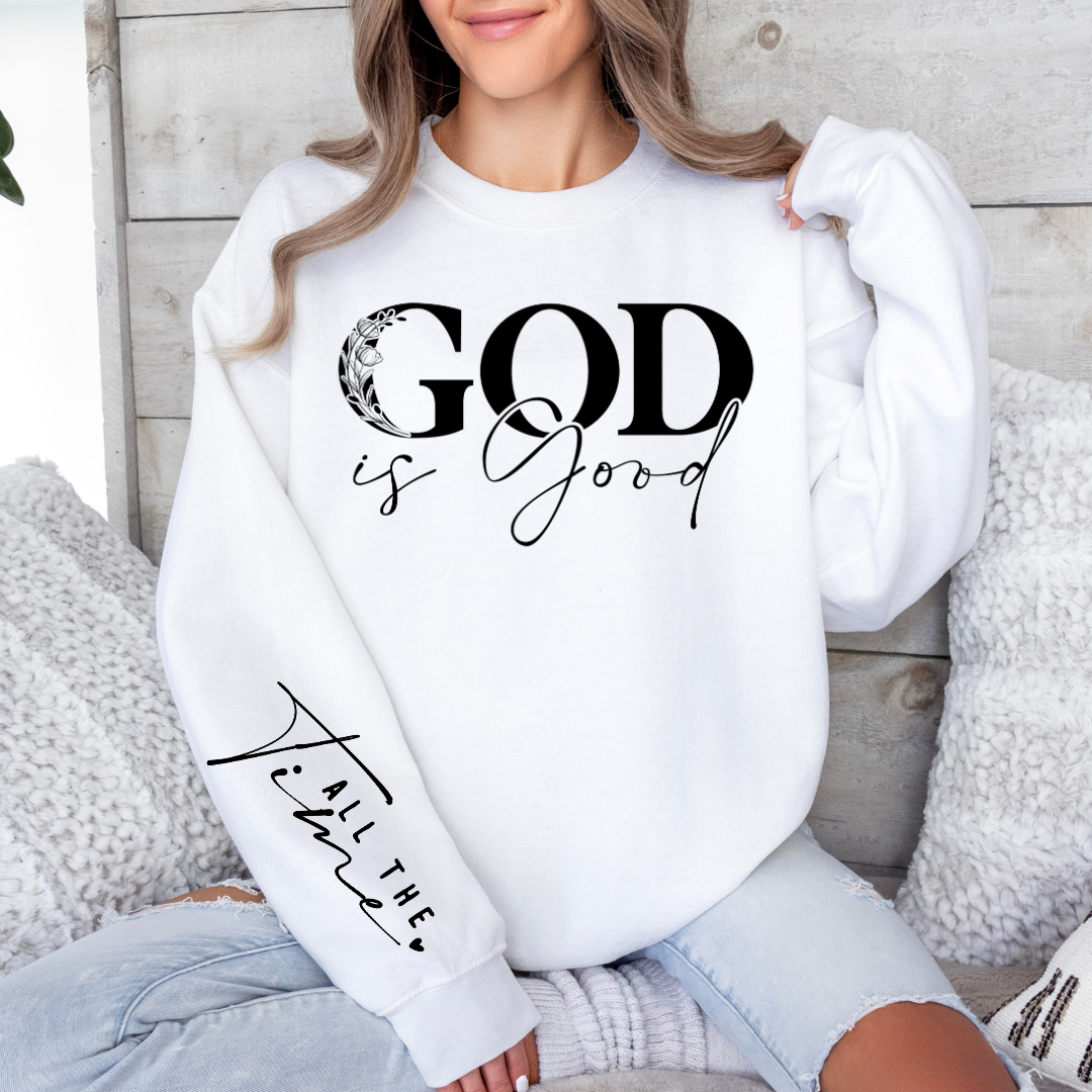 God Is Good All The Time - Graphic Sweatshirt - Size: S-2XL