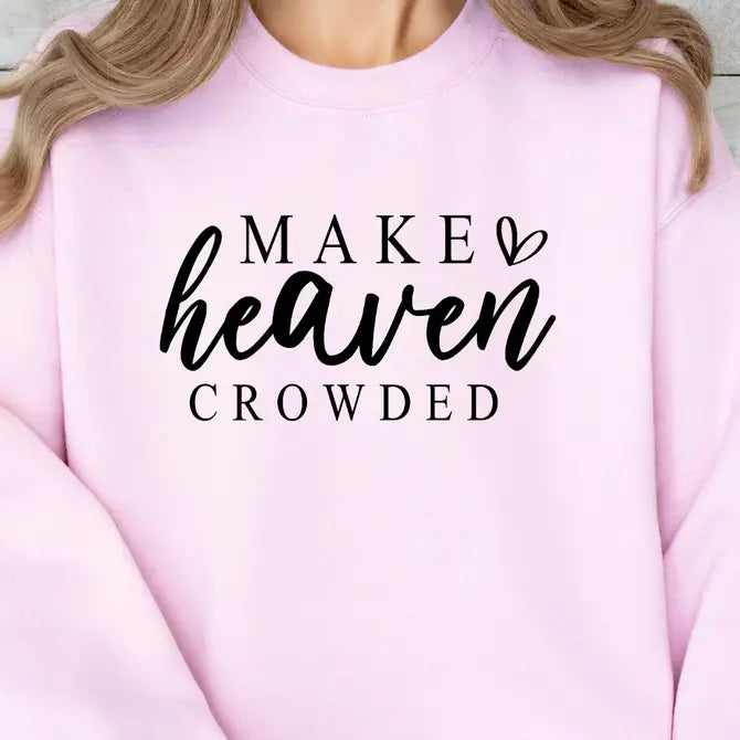 Make Heaven Crowded - Graphic Sweatshirt - Size: S-2XL