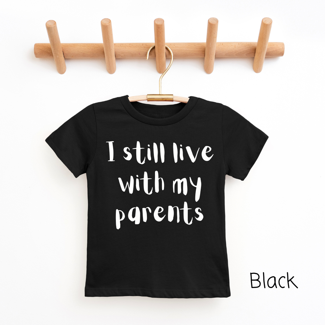 "I Still Live With My Parents" - Youth & Toddler Tee - Size: 2T-YXL