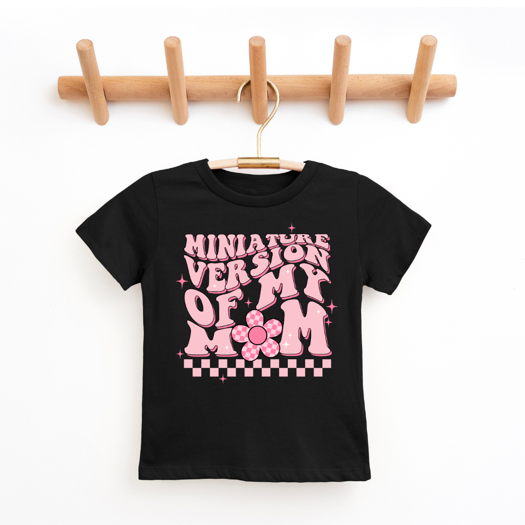 "Miniature Version My Mom" - Youth & Toddler Tee - Size: 2T-YXL