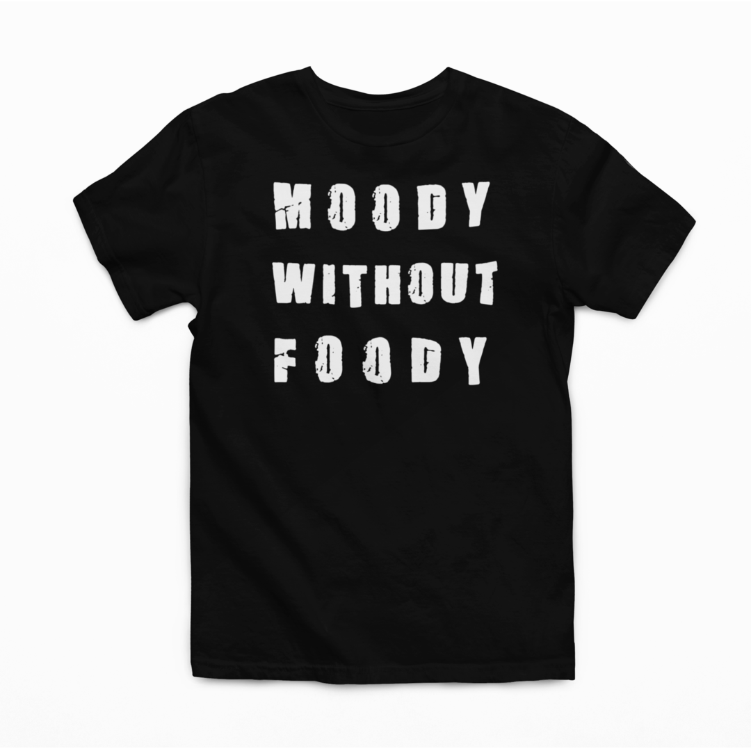 "Moody Without Foody" - Graphic Tee