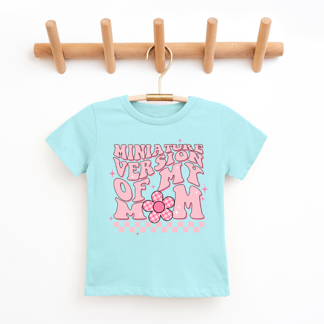 "Miniature Version My Mom" - Youth & Toddler Tee - Size: 2T-YXL