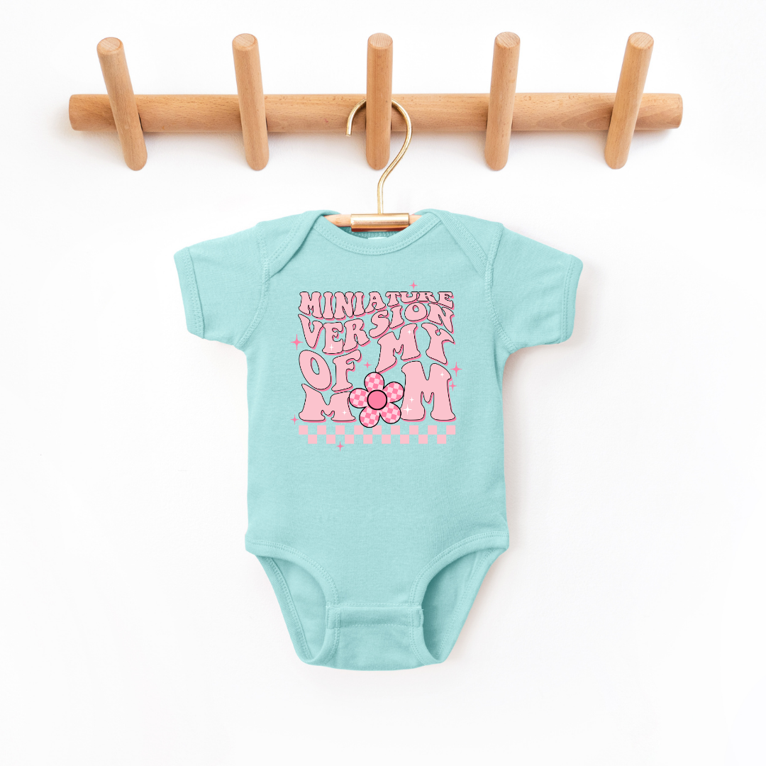 "Minature Version Of My Mom"  Infant Bodysuit - Size: NB-24M