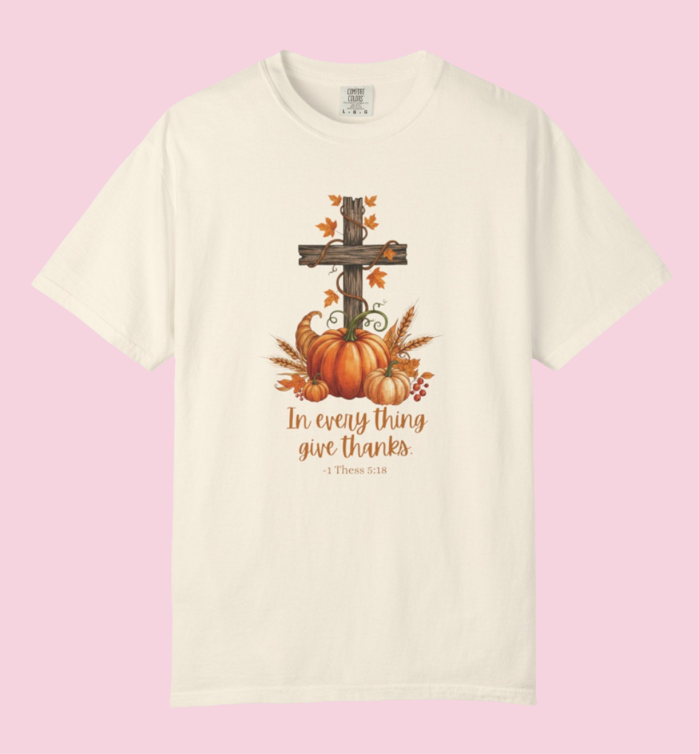 In Every Thing Give Thanks 1 Thess 5:18 - Fall Graphic T-shirt (Comfort Colors) - Size: S-4XL