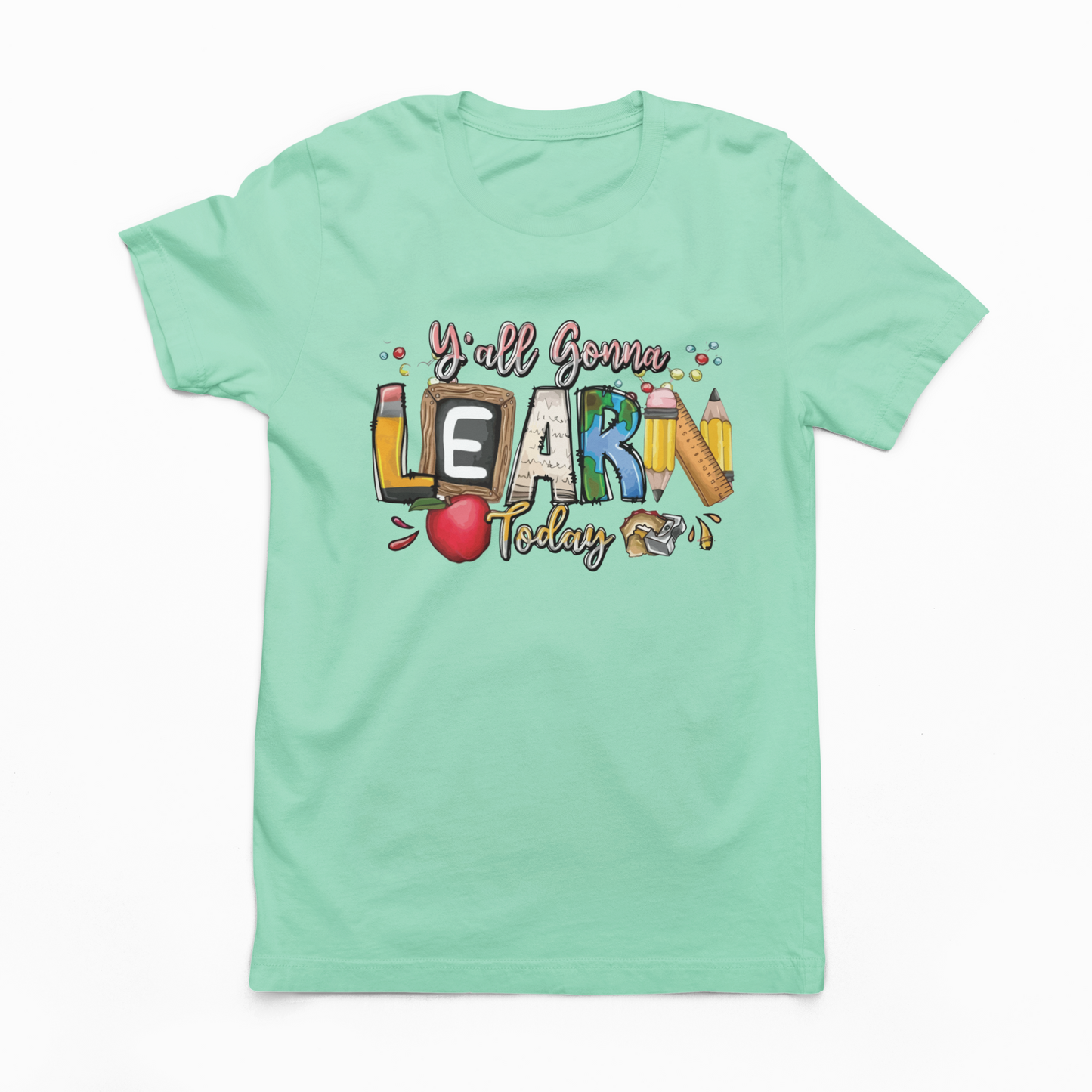 Ya'll Gonna Learn Today - Graphic Tee - Size: S-2XL