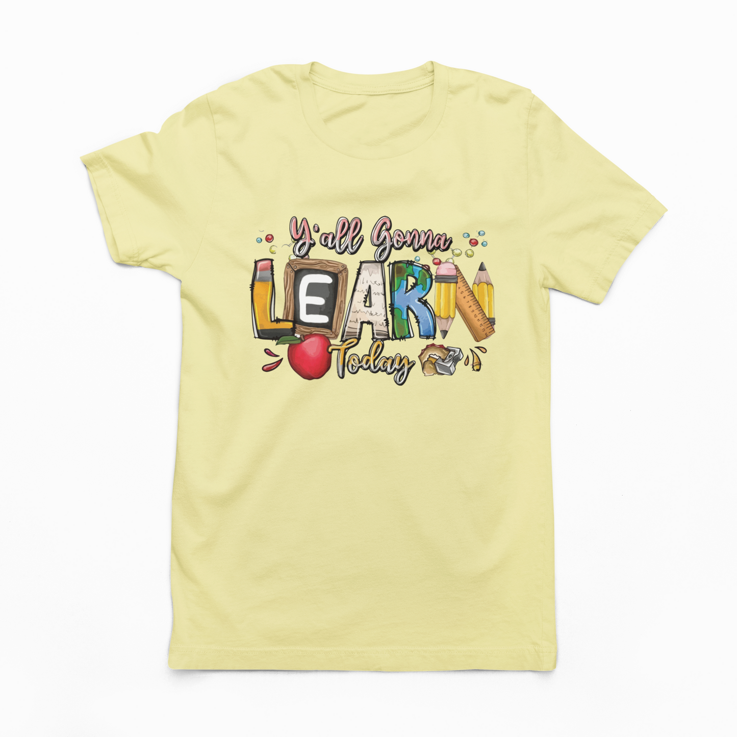 Ya'll Gonna Learn Today - Graphic Tee - Size: S-2XL