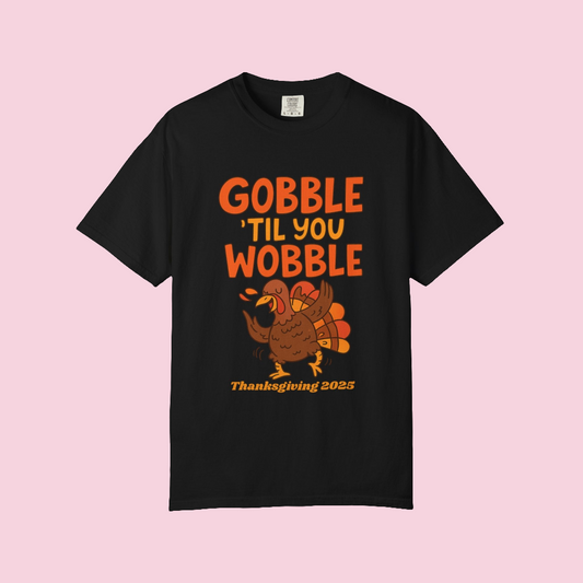 Thanksgiving 2025 Turkey Graphic T-Shirt (Comfort Colors) | Gobble 'Til You Wobble Tee, Unisex Holiday Shirt, Fall Apparel, Thanksgiving Outfit, Family Gathering Wear - Size: S-4XL