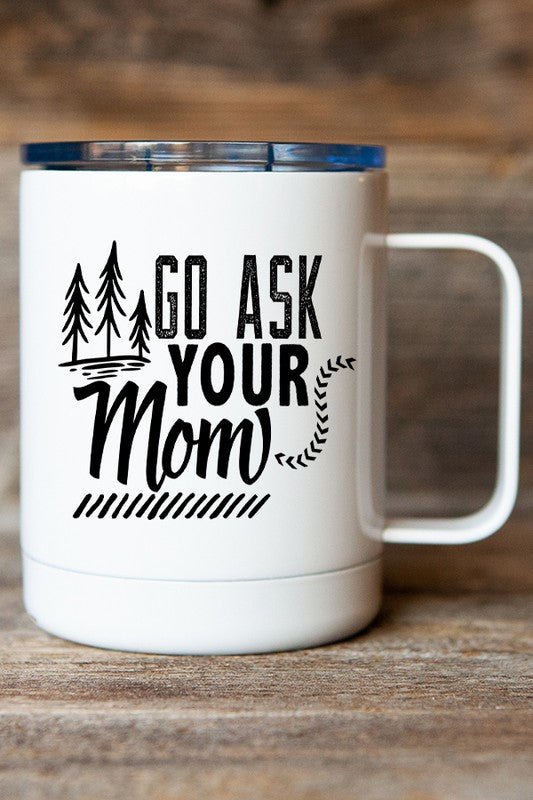 "Go Ask Your Mom" Travel Mug - Sweet PEA & Me Boutique